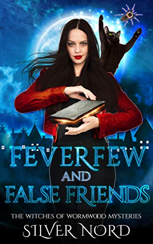 Feverfew and False Friends: Mystery (The Witches of Wormwood Mysteries Book 3)