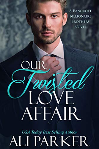 Book Cover Our Twisted Love Affair: A Bancroft Billionaire Brothers Novel