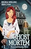 Ghost Mortem: A Cozy Mystery with a Ghostly Twist (Haunted Everly After Mysteries Book 1)