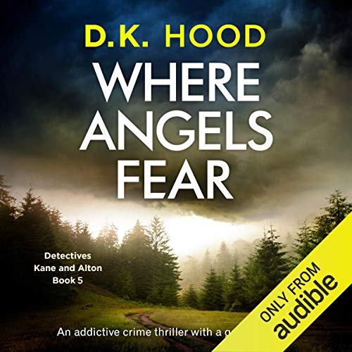 Where Angels Fear: An Addictive Crime Thriller with a Gripping Twist (Detectives Kane and Alton, Book 5)