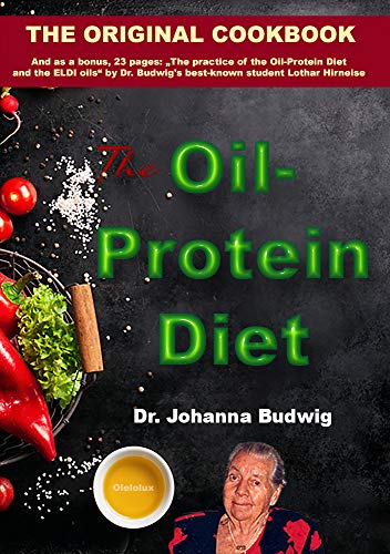 The Oil-Protein Diet cookbook: The Original Oil-Protein Diet Cookbook from Dr. Johanna Budwig.