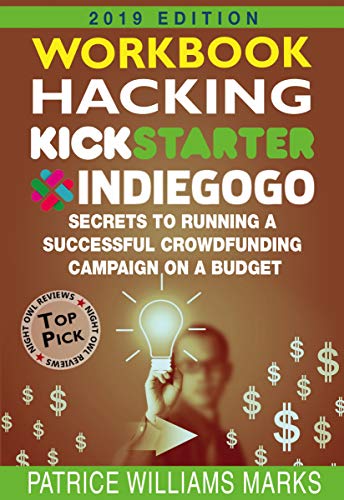 Book Cover WORKBOOK: Hacking Kickstarter, Indiegogo: How to Raise Big Bucks in 30 Days: Secrets to Running a Successful Crowdfunding Campaign on a Budget (2019 Edition)