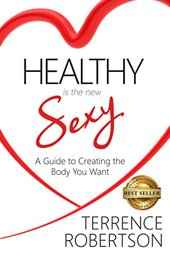 Healthy is the New Sexy: A Guide to Creating the Body You Want