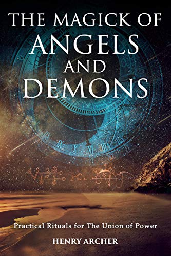 The Magick of Angels and Demons: Practical Rituals for The Union of Power