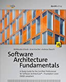 Software Architecture Fundamentals: A Study Guide for the Certified Professional for Software ArchitectureÂ® â€“ Foundation Level â€“ iSAQB compliant