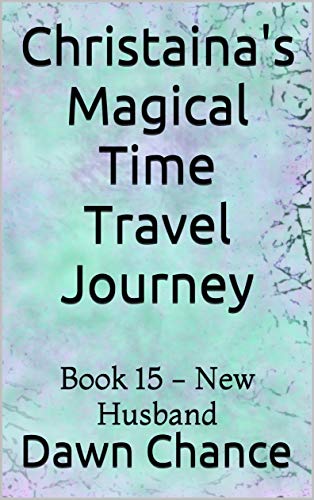 Christaina's Magical Time Travel Journey: Book 15 - New Husband