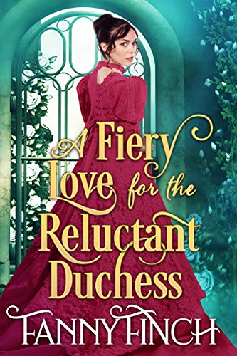 Book Cover A Fiery Love for the Reluctant Duchess: A Clean & Sweet Regency Historical Romance (The Merchant's Daughters Book 1)