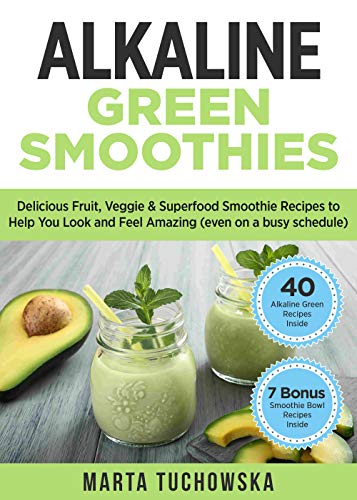 Book Cover Alkaline Green Smoothies: Delicious Fruit, Veggie & Superfood Smoothie Recipes to Help You Look and Feel Amazing (even on a busy schedule) (Alkaline Smoothie Recipes Book 3)