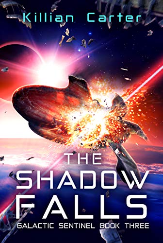 The Shadow Falls: Fast-Paced SciFi Action Adventure (Galactic Sentinel - Book Three)