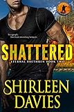 Shattered (Eternal Brethren Military Romantic Suspense Book 2)