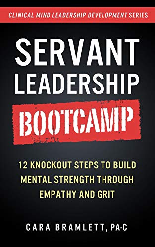 Book Cover Servant Leadership Bootcamp: 12 Knockout Steps to Build Mental Strength through Empathy and GRIT (Leadership Development Series)