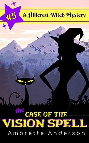The Case of the Vision Spell: A Hillcrest Witch Mystery (Hillcrest Witch Cozy Mystery Book 5)