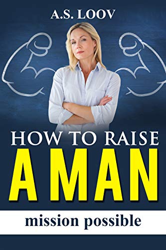 How to raise a Man: Mission possible - male psychology for women (English Edition)