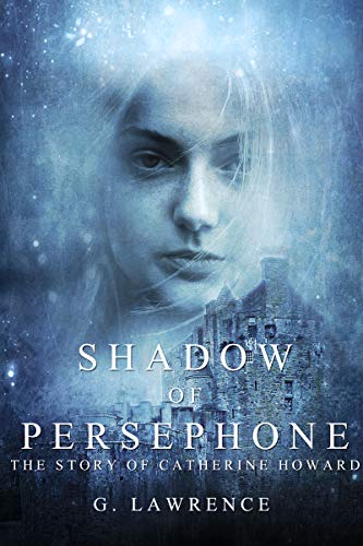 Book Cover Shadow of Persephone (The Story of Catherine Howard Book 1)