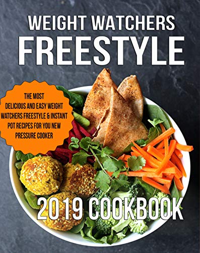 Weight Watchers Freestyle 2019 Instant Pot Cookbook: The Most Delicious and Easy Weight Watchers Freestyle & Instant Pot Recipes For You New Pressure Cooker ... (Weight Watchers Freestyle Cookbook Book 1)