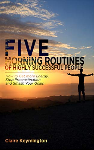 Book Cover Five Morning Routines of Highly Successful People: How to Get more Energy, Stop Procrastination and Smash Your Goals