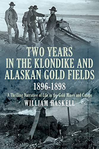 Book Cover Two Years in the Klondike and Alaskan Gold Fields 1896-1898: A Thrilling Narrative of Life in the Gold Mines and Camps