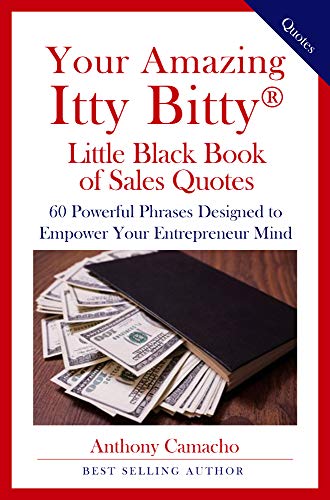 Your Amazing Itty Bitty® Little Black Book Of Sales Quotes: 60 Powerful Phrases Designed to Empower Your Entrepreneurial Mind