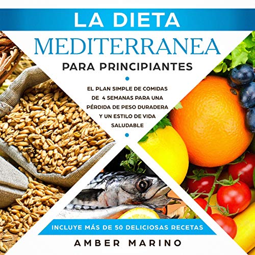 La Dieta Mediterránea para Principiantes: El Plan Simple de Comidas de Cuatro Semanas [The Mediterranean Diet for Beginners: The Simple Four-Week Meal Plan]