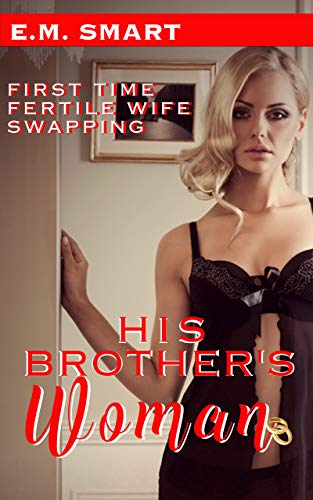 HIS BROTHER'S WOMAN: FIRST TIME FERTILE WIFE SWAPPING (FIRST TIME HOTWIVES & CUCKOLDS SHORT READS Book 8)