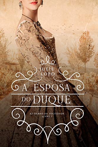 A Esposa do Duque (Damas da Sociedade Livro 1) (Portuguese Edition)