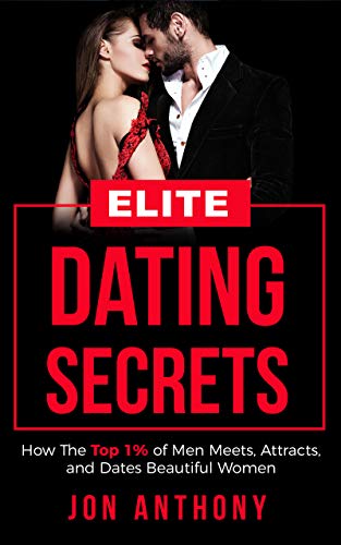 Book Cover Elite Dating Secrets: How The Top 1% of Men Meets, Attracts, and Dates Beautiful Women