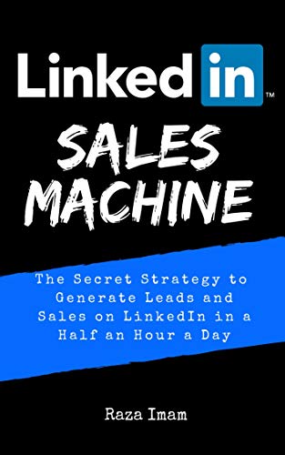 Book Cover LinkedIn Sales Machine: The Secret Strategy to Generate Leads and Sales on LinkedIn - in a Half an Hour a Day (Digital Marketing Mastery Book 2)