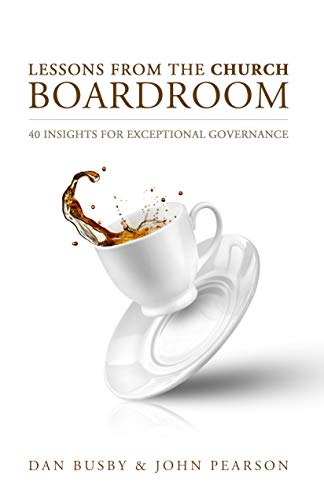 Lessons From The Church Boardroom: 40 Insights For Exceptional Governance