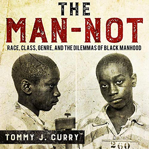 The Man-Not: Race, Class, Genre, and the Dilemmas of Black Manhood
