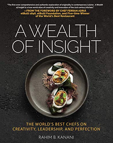 A WEALTH OF INSIGHT : The World's Best Chefs on Creativity, Leadership and Perfection