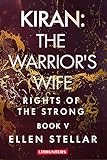 Kiran: The Warrior's Wife: A Brave Woman's Struggle for Freedom (Rights of the Strong Book 5)