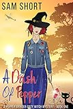 A Dash Of Pepper: A Pepper Grinder Cozy Witch Mystery - Book One (Pepper Grinder Cozy Witch Mystery Series 1)