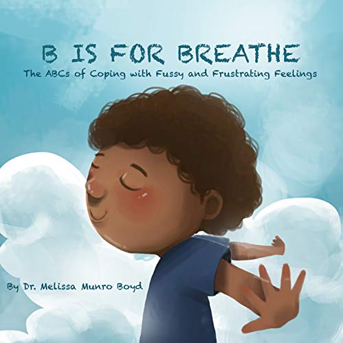 Book Cover B is for Breathe: The ABCs of Coping with Fussy and Frustrating Feelings