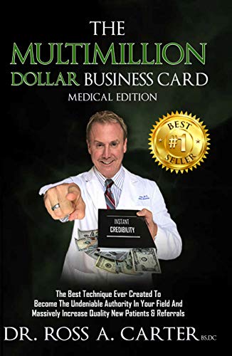 The Multimillion Dollar Business Card: The best technique ever created to become the undeniable authority in your field and massively increase quality new patients & referrals.