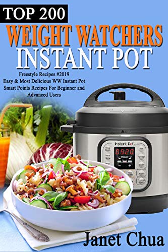 Book Cover TOP 200  WEIGHT WATCHERS INSTANT POT  FREESTYLE RECIPES #2019: Easy & Most Delicious WW Instant Pot Smart Points Recipes For Beginner And Advanced Users