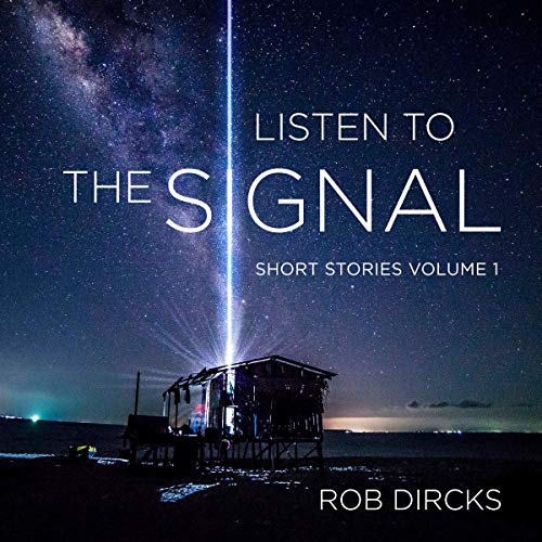 Listen to the Signal: Short Stories, Volume 1