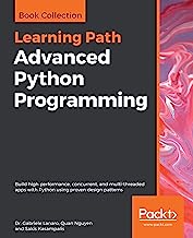 Advanced Python Programming: Build high performance, concurrent, and multi-threaded apps with Python using proven design patterns