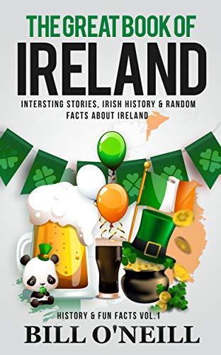 Book Cover The Great Book of Ireland: Interesting Stories, Irish History & Random Facts About Ireland (History & Fun Facts 1)