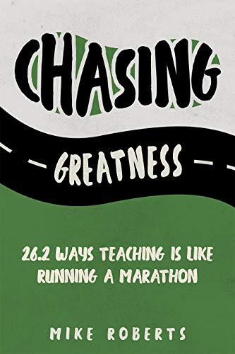 Chasing Greatness: 26.2 Ways Teaching Is Like Running a Marathon