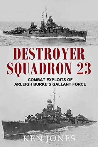 Book Cover Destroyer Squadron 23: Combat Exploits of Arleigh Burke's Gallant Force