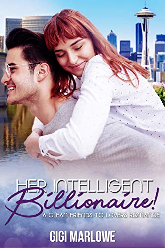 Her Intelligent Billionaire: A Clean Friends to Lovers Romance (Billionaire Tech Tycoons & Titans Book 3)