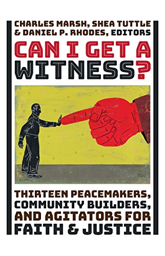 Can I Get a Witness?: Thirteen Peacemakers, Community-Builders, and Agitators for Faith and Justice