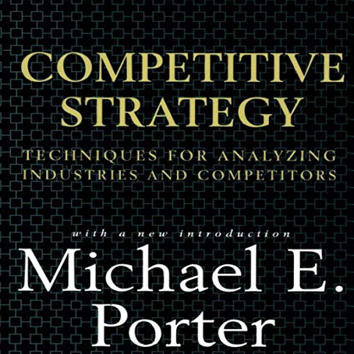Competitive Strategy: Techniques for Analyzing Industries and Competitors