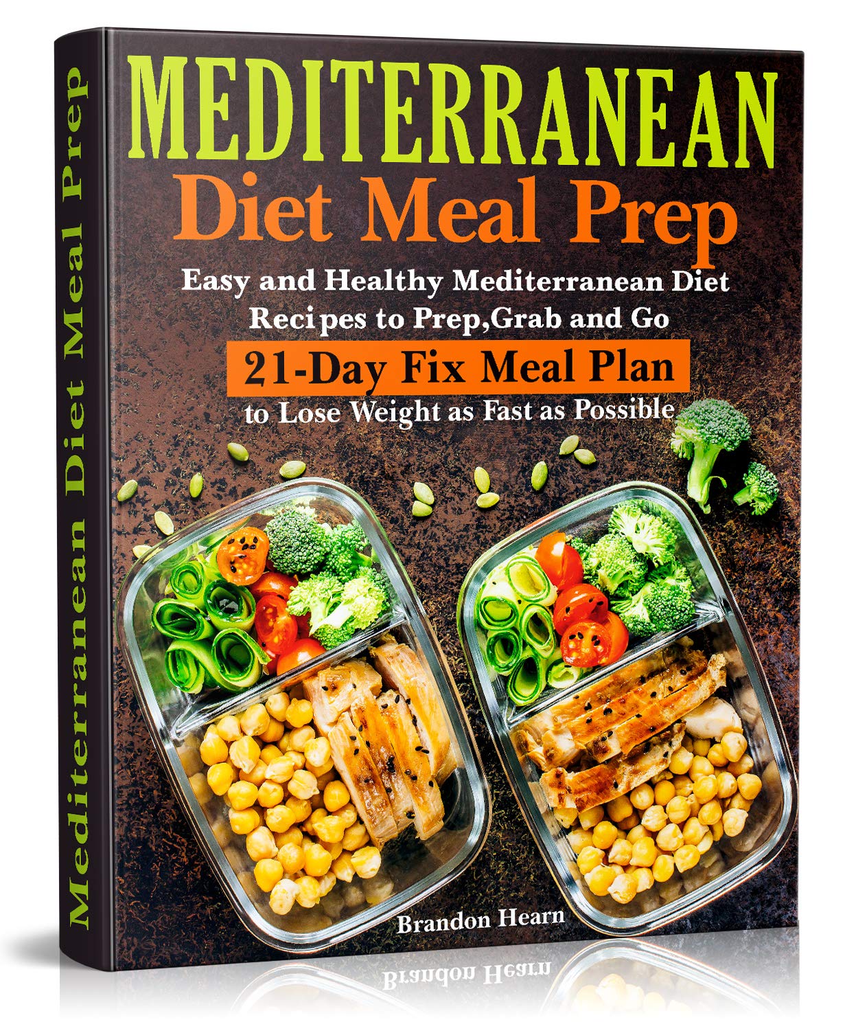 Mediterranean Diet Meal Prep: Easy and Healthy Mediterranean Diet Recipes to Prep, Grab and Go. 21-Day Fix Meal Plan to Lose Weight as Fast as Possible