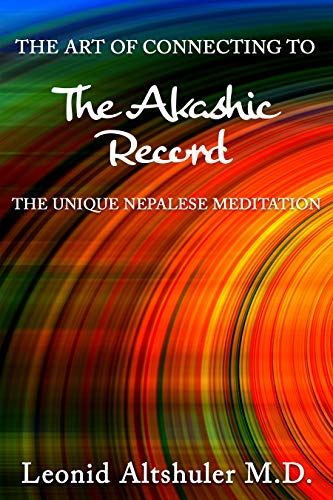The Art of Connecting to THE AKASHIC RECORD: The Unique Nepalese Meditation