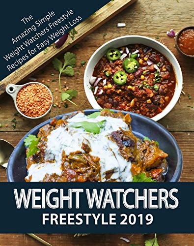 WEIGHT WATCHERS FREESTYLE COOKBOOK 2019: Delicious and Simple Weight Watchers Freestyle Recipes For Easy Weight Loss (Weight Watchers Cookbook 2)