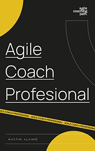 Agile Coach Profesional: El camino de un coach hacia la agilidad empresarial (Agile Coaching Path nÂº 3) (Spanish Edition)