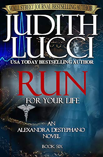 Book Cover RUN For Your Life: Alexandra Destephano Book 6 (The Alexandra Destephano Medical Thriller Series)