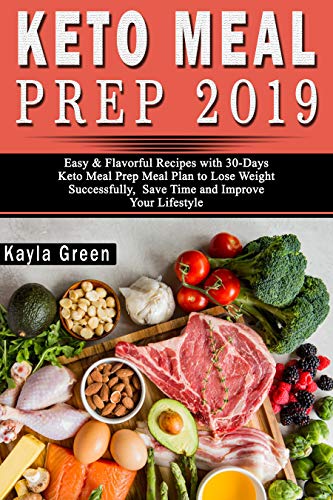 Book Cover Keto Meal Prep 2019: Easy & Flavorful Recipes with 30-Days Keto Meal Prep Meal Plan to Lose Weight Successfully, Save Time and Improve Your Lifestyle