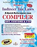 Indirect Tax Laws (GST, Customs & FTP) A Quick Referencer cum Compiler Latest Edition Old and New Syllabus both for CA Final By Dr. Yogendra Bangar and Dr. Vandana Bangar Applicabe for May 2019 Exam